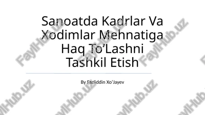sanoatda kadrlar va xodimlar mehnatiga haq to'lashni tashkil etish — PPTX