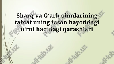 sharq va gʻarb olimlarining tabiat uning inson hayotidagi oʻrni haqidagi qarashlari — PPTX