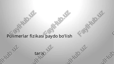 polimerlar fizikasi paydo bo’lish tarix — PPTX