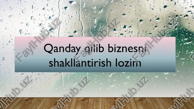 qanday qilib biznesni shakllantirish lozim — PPTX