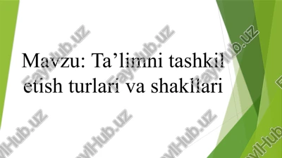 ta’limni tashkil etish turlari va shakllari — PPTX
