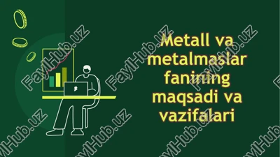 metall va metal maslar fanining maqsadi va vazifalari — PPTX