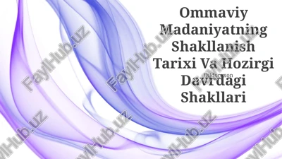 ommaviy madaniyatning shakllanish tarixi va hozirgi davrdagi shakllari — PPTX