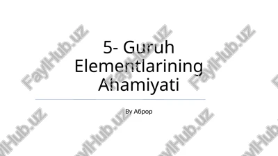 guruh elementlarining ahamiyati — PPTX