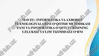 informatika va axbarot texnologiyalarini o‘qitish metodikasi fani va informatika o‘qituvchisining uzluksiz ta’lim tizimidagi o‘rni — PPTX