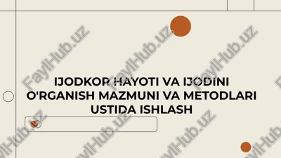 ijodkor hayoti va ijodini o'rganish mazmuni va metodlari ustida ishlash — PPTX