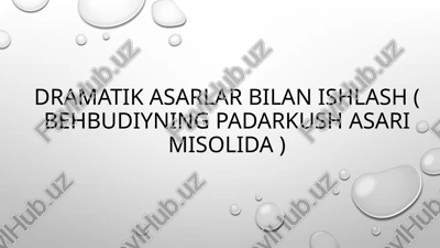dramatikasarlar bilan ishlash (behbudiyningpadarkush asari misolida) — PPTX