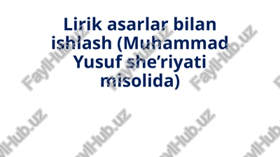 lirik asarlar bilan ishlash (muhammad yusuf she’riyati misolida) — PPTX