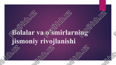 bolalar va o’smirlarning jismoniy rivojlanishi — PPTX