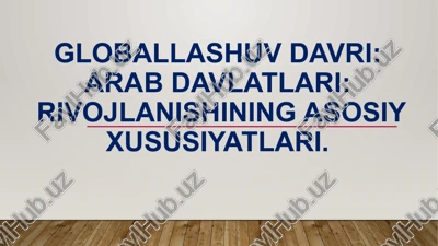 globallashuvdavri: arab davlatlari rivojlanishining asosiy xususiyatlari — PPTX