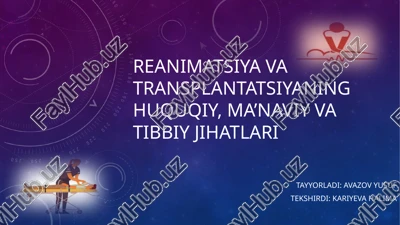 reanimatsiya va transplantatsiyaning huquqiy, ma’naviy va tibbiy jihatlari — PPTX
