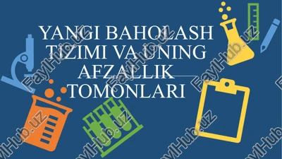 yangi baholashtizimi va uning afzallik tomonlari — PPTX