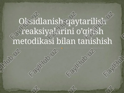 oksidlanish-qaytarilish reaksiyalarini o’qitish metodikasi bilan tanishish — PPTX