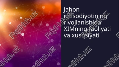 jahon iqtisodiyotining rivojlanishida ximning faoliyati va xususiyati — PPTX