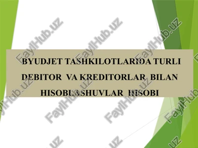 byudjet tashkilotlarida turli debitor va kreditorlar bilan hisoblashuvlar hisobi — PPTX