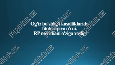 og'iz bo'shlig'i kasalliklarida fitoterapiya o'rni. rp meridiani o'ziga xosligi — PPTX