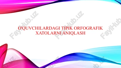 o'quvchilardagi tipik orfografik xatolarni aniqlash — PPTX