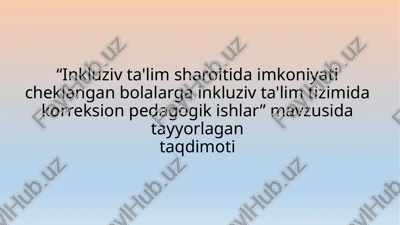 inkluziv ta'lim sharoitida imkoniyati cheklangan bolalarga inkluziv ta'lim tizimida korreksion pedagogik ishlar — PPTX