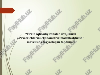 erkin iqtisodiy zonalar rivojlanish ko‘rsatkichlarini ekonometrik modellashtirish — PPTX