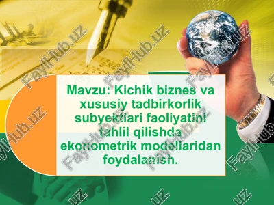 kichik biznes va xususiy tadbirkorlik subyektlari faoliyatini tahlil qilishda ekonometrik modellaridan foydalanish. — PPTX