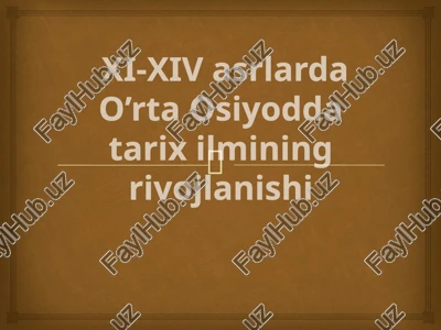 xi-xiv asrlarda o’rta osiyodda tarix ilmining rivojlanishi — PPTX