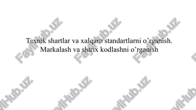 texnik shartlar va xalqaro standartlarni o’rganish. markalash va shtrix kodlashni o’rganish — PPTX
