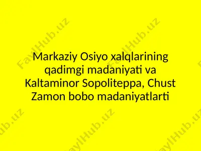 markaziy osiyo xalqlarining qadimgi madaniyati va kaltaminor sopoliteppa, chust zamon bobo madaniyatlarti — PPTX