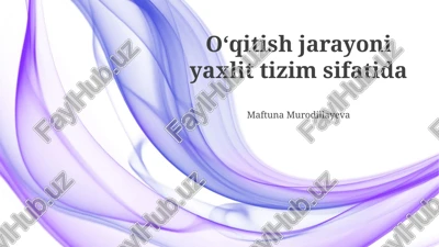 oʻqitish jarayoni yaxlit tizim sifatida — PPTX