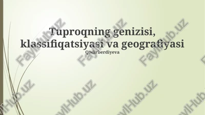 tuproqning genizisi, klassifiqatsiyasi va geografiyasi — PPTX