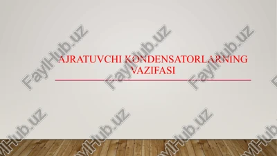 ajratuvchi kondensatorlarning vazifasi — PPTX