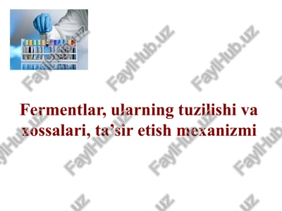 fermentlar, ularning tuzilishi va xossalari, ta’sir etish mexanizmi — PPTX
