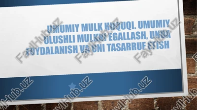 umumiy mulk huquqi. umumiy ulushli mulkni egallash, unda foydalanish va uni tasarruf etish — PPTX