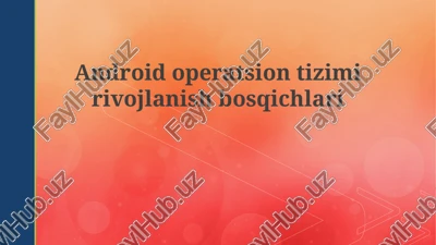 android operatsion tizimining rivojlanish bosqichlari — PPTX