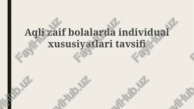 aqli zaif bolalarning individual xususiyatlari — PPTX