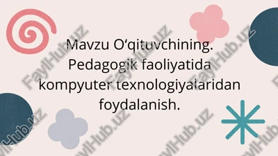 mavzu oʻqituvchining. pedagogik faoliyatida kompyuter texnologiyalaridan foydalanish. — PDF