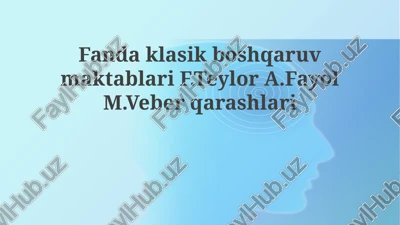 klassik boshqaruv maktablari f. teylor a. fayol m. veber qarashlari — PPTX