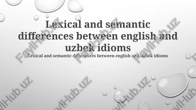 lexical and semantic differences between english and uzbek idioms — PPTX