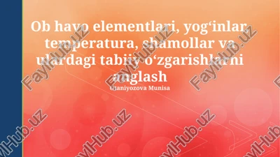 ob havo elementlari, yogʻinlar, temperatura, shamollar va ulardagi tabiiy oʻzgarishlarni anglash — PPTX