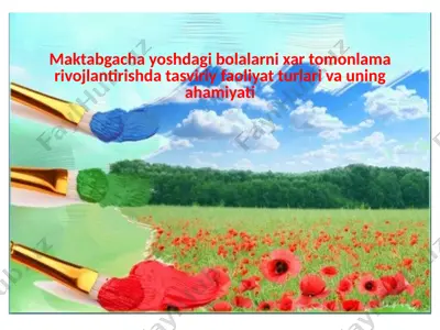 maktabgacha yoshdagi bolalarni xar tomonlama rivojlantirishda tasviriy faoliyat turlari va uning ahamiyati — PPTX