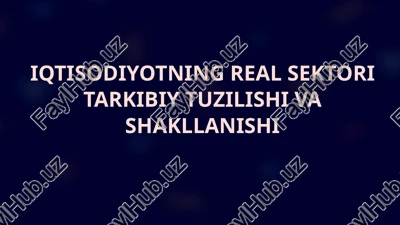 iqtisodiyotning real sektori tarkibiy tuzilishi va shakllanishi — PPTX