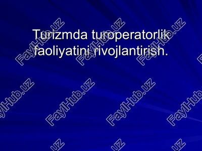 turizmda turoperatorlik faoliyatini rivojlantirish — PPT