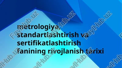 metrologiya, standartlashtirish va sertifikatlashtirishning rivojlanish tarixi — PPTX