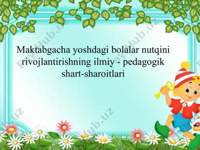 maktabgacha yoshdagi bolalar nutqini rivojlantirishning ilmiy - pedagogik shart-sharoitlari — PPTX
