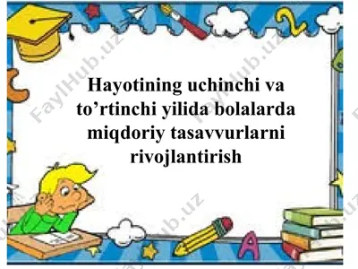 hayotining uchinchi va to’rtinchi yilida bolalarda miqdoriy tasavvurlarni rivojlantirish — PPTX