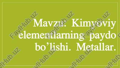 kimyoviy elementlarning paydo bo’lishi. metallar — PPTX