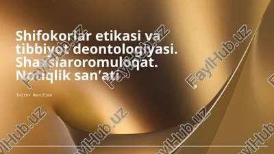 shifokorlar etikasi va tibbiyot deontologiyasi. shaxslararo muloqot. notiqlik san'ati — PPTX