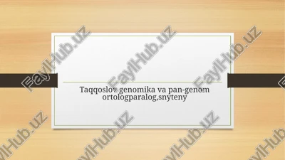 taqqoslov genomika va pan-genom ortolog paralog,snyteny — PPTX