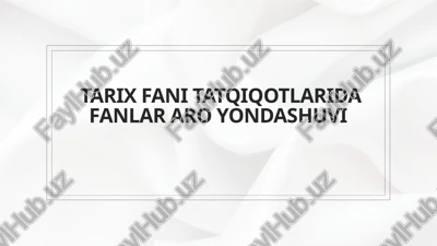 tarixfani tatqiqotlarida fanlar aro yondashuvi — PPTX