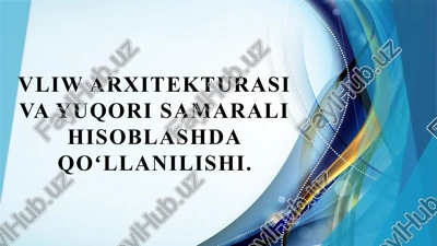 vliw arxitekturasi va yuqori samarali hisoblashda qoʻllanilishi. — PPTX