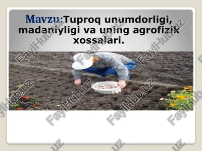 tuproq unumdorligi, madaniyligi va uning agrofizik xossalari — PPTX